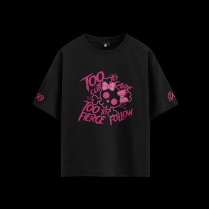 TOO CUTE TO CARE, TOO FIERCE TO FOLLOW